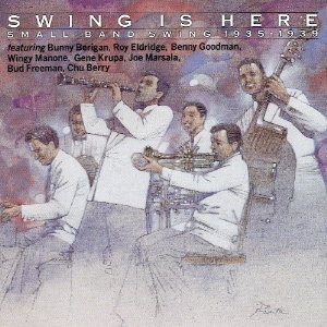 Bunny Berigan Roy Eldridge Benny Goodman Wingy Man/Swing Is Here: Small Band Swing  1935-1939